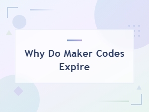 Why Do Maker Codes Expire?