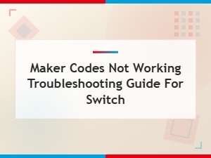 Fix Maker Codes Not Working on Switch: Quick Troubleshooting Guide