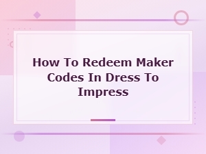 How to Redeem Maker Codes in Dress to Impress – Step-by-Step Guide
