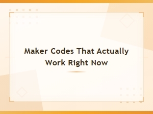 Updated Maker Codes That Actually Work Right Now