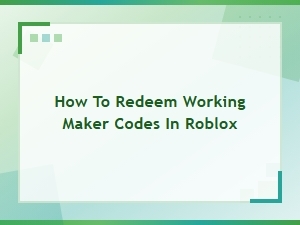 How to Redeem Working Maker Codes in Roblox